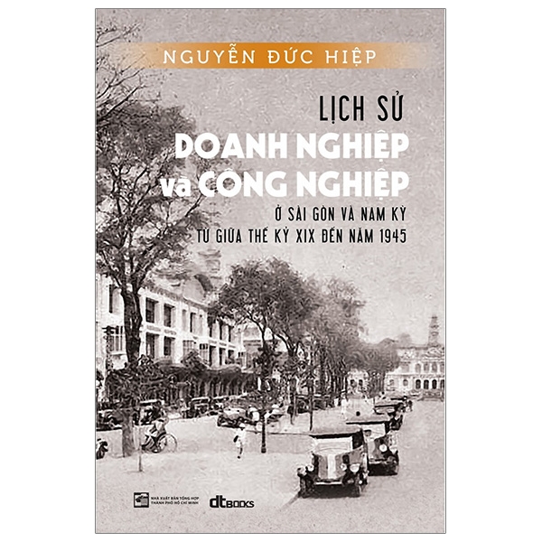 Lịch Sử Doang Nghiệp Và Công Nghiệp Ở Sài Gòn Và Nam Kỳ Từ Giữa Thế Kỷ XIX Đến Năm 1945
