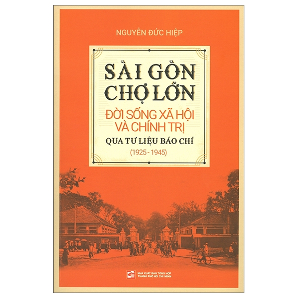 Sài Gòn Chợ Lớn Đời Sống Xã Hội Và Chính Trị Qua Tư Liệu Báo Chí (1925-1945)
