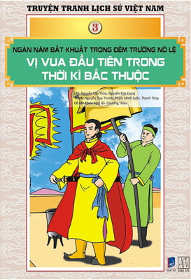 Tranh Truyện Lịch Sử Việt Nam - Ngàn Năm Bất Khuất Trong Đêm Trường Nô Lệ - Vị Vua Đầu Tiên Trong Thời Kì Bắc Thuộc