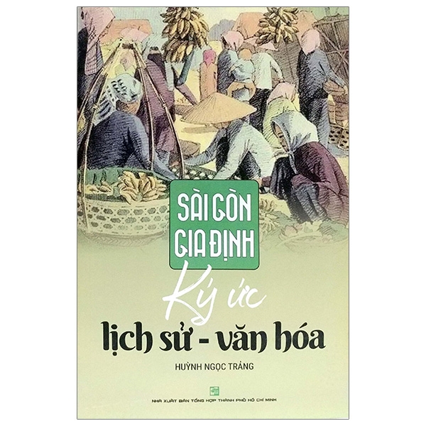 Sài Gòn Gia Định: Ký Ức Lịch Sử - Văn Hoá ()