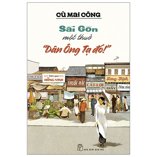 Sài Gòn Một Thuở "Dân Ông Tạ Đó!" - Kèm Chữ Ký Tác Giả