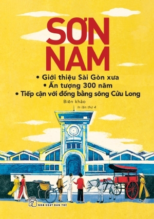 Sơn Nam_Giới thiệu Sài Gòn xưa-Ấn tượng 300 năm-Tiếp cận với Đồng Bằng sông Cửu Long(TB 2018)