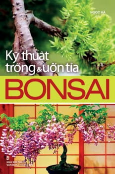 Kỹ Thuật Trồng & Uốn Tỉa Bonsai