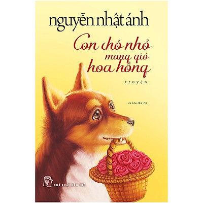 Con Chó Nhỏ Mang Giỏ Hoa Hồng (Tái Bản)