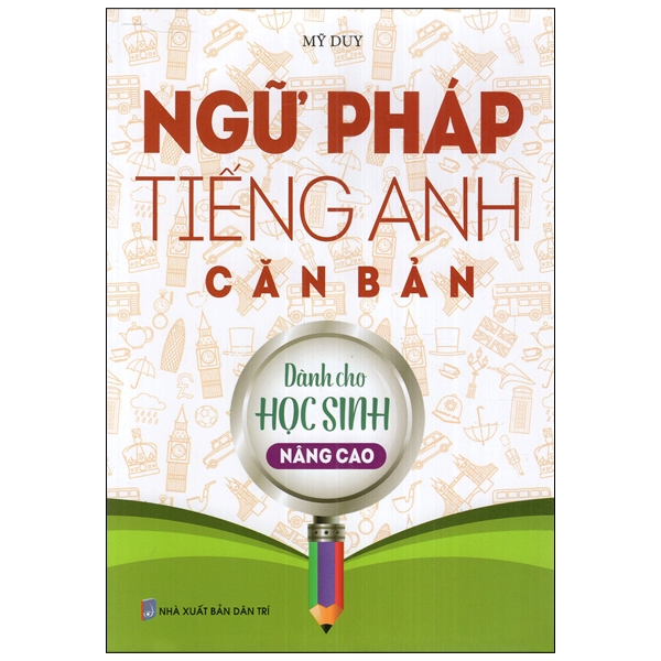 Ngữ Pháp Tiếng Anh Căn Bản Dành Cho Học Sinh - Nâng Cao