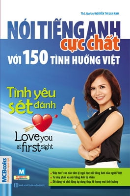 Nói Tiếng Anh Cực Chất Với 150 Tình Huống Việt Tình Yêu Sét Đánh ! Love You At First Sight