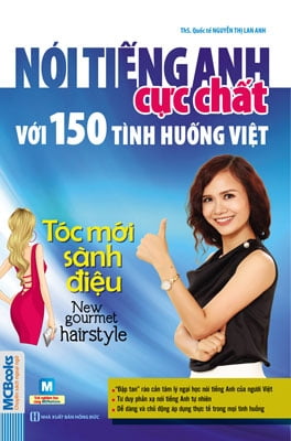 Nói Tiếng Anh Cực Chất Với 150 Tình Huống Việt - Tóc Mới Sành Điệu