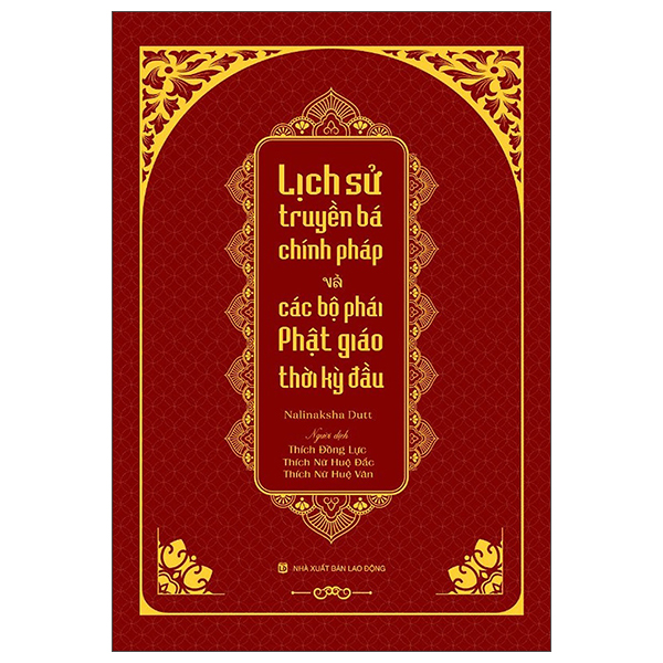 Lịch Sử Truyền Bá Chính Pháp Và Các Bộ Phái Phật Giáo Thời Kỳ Đầu - Tổng Tập Lịch Sử Ấn Độ - Tập 1