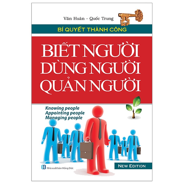 Bí Quyết Thành Công - Biết Người Dùng Người Quản Người (Tái Bản)