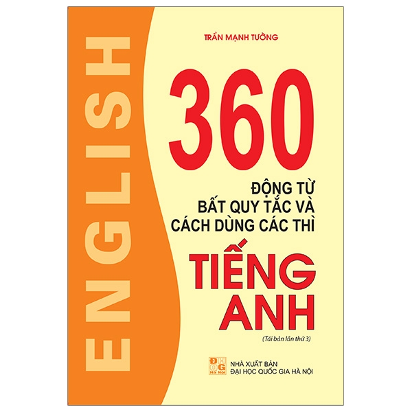 360 Động Từ Bất Quy Tắc Và Cách Dùng Các Thì Tiếng Anh (Tái Bản Lần Thứ 03)