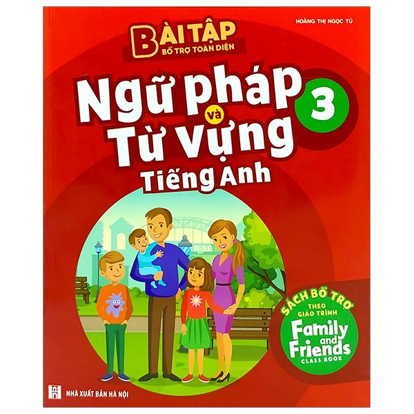 Bài Tập Bổ Trợ Toàn Diện Ngữ Pháp Và Từ Vựng Tiếng Anh 3 - Sách Bổ Trợ Theo Giáo Trình Family And Friends Special Edition