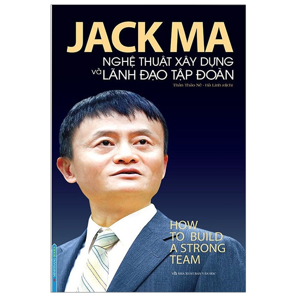 Jack Ma - Nghệ Thuật Xây Dựng Và Lãnh Đạo Tập Đoàn