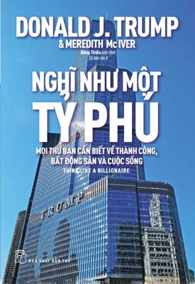 Nghĩ Như Một Tỷ Phú - Mọi Thứ Bạn Cần Biết Về Thành Công, Bất Động Sản Và Cuộc Sống