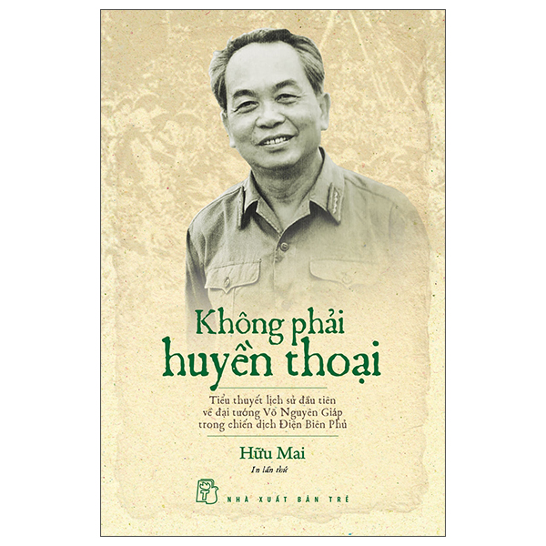 Không Phải Huyền Thoại - Tiểu Thuyết Lịch Sử Đầu Tiên Về Đại Tướng Võ Nguyên Giáp Trong Chiến Dịch Điện Biên Phủ ()