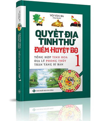 Quyết Địa Tinh Thư Điểm Huyệt Bộ - Tổng Hợp Tinh Hoa Địa Lý Phong Thủy Trân Tàng Bí Ẩn (Tập 1)