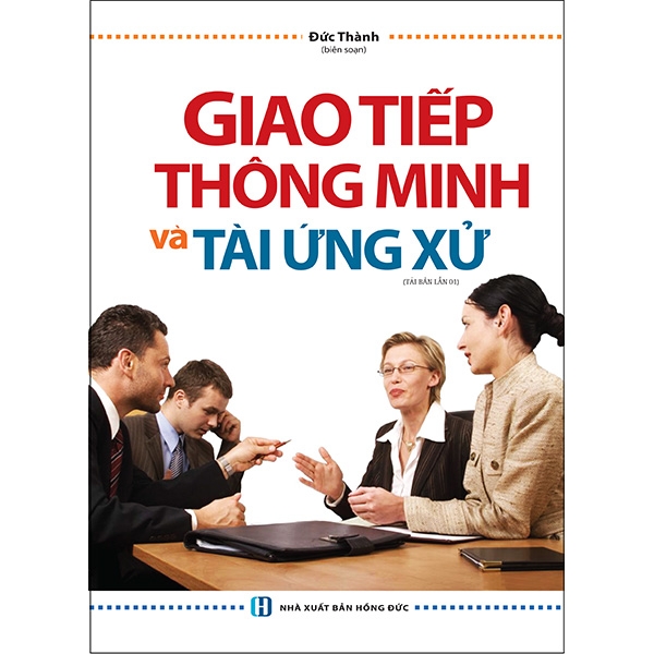 Giao Tiếp Thông Minh Và Tài Ứng Xử () - Bìa Cứng