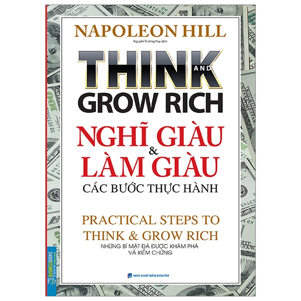 Think And Grow Rich - Nghĩ Giàu Và Làm Giàu Các Bước Thực Hành (Những Bí Mật Đã Được Khám Phá Và Kiểm Chứng)