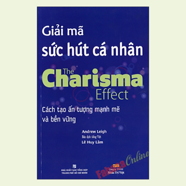 Giải Mã Sức Hút Cá Nhân - The Charisma Effect: Cách Tạo Ấn Tượng Mạnh Mẽ Và Bền Vững