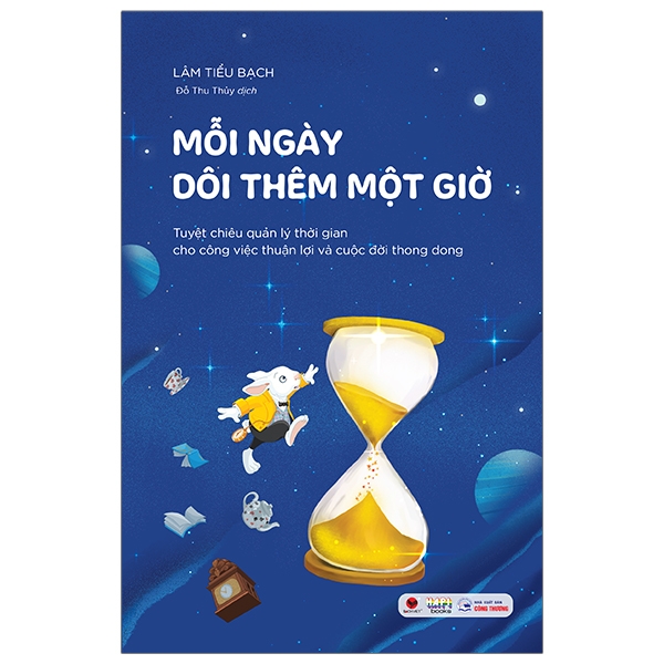 Mỗi Ngày Dôi Thêm Một Giờ - Tuyệt Chiêu Quản Lý Thời Gian Cho Công Việc Thuận Lợi Và Cuộc Đời Thong Dong