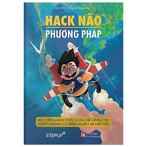 Hack Não Phương Pháp - Học Tiếng Anh Thực Dụng, Dễ Dàng Dành Cho Người Không Có Năng Khiếu Và Mất Gốc (Step Up)