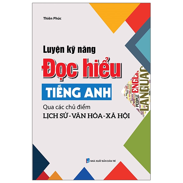 Luyện Kỹ Năng Đọc Hiểu Tiếng Anh Qua Các Chủ Điểm Lịch Sử - Văn Hóa - Xã Hội