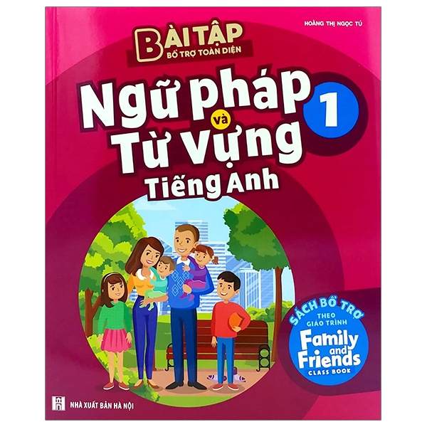 Bài Tập Bổ Trợ Toàn Diện Ngữ Pháp Và Từ Vựng Tiếng Anh 1 - Sách Bổ Trợ Theo Giáo Trình Family And Friends Special Edition